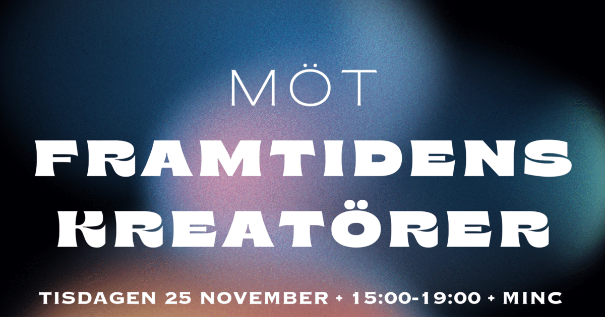 Textgrafik med en suddig blå och rosa bakgrund. Den svenska texten lyder: Möt Framtidens Kreatörer. Tisdagen 25 november - 15:00-19:00 - Minc.